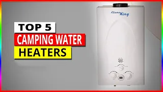 Top 5 Best Camping Water Heaters for Outdoor Adventures [2024 Buying Guide]