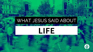 What Jesus Said About Life