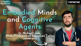 Dr. Michael Levin on Embodied Minds and Cognitive Agents