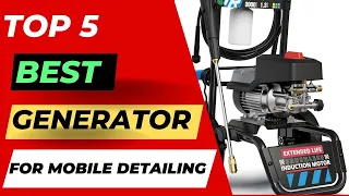 Top 5 Best Generator For Mobile Detailing