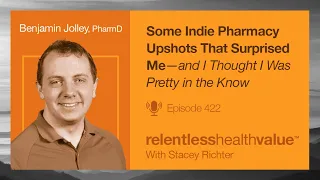 Indie Pharmacy Upshots That Surprised Me & I Thought I Was Pretty in the Know, with Benjamin Jolley,