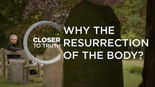 Why a Body in a Resurrection? | Episode 1407 | Closer To Truth