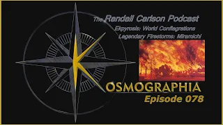Ep078 Ekpyrosis Conflagrations - Witness to Great Firestorms -Kosmographia - Randall Carlson Podcast