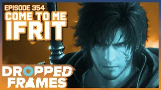 Come to me Ifrit! | Dropped Frames Episode 354