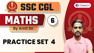 SSC CGL | Maths by Amit Sir | Practice Set 4 | CL 6 | Class24