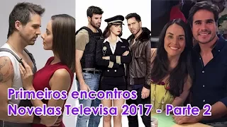 Primeiros encontros casais novelas da Televisa 2017 (parte 2)