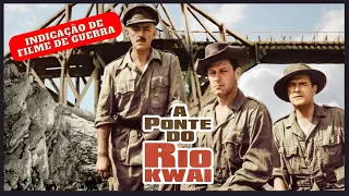 A PONTE DO RIO KWAI 1957 | Indicacao de FILME da Segunda Guerra Mundial | Um Clássico!