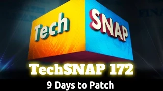 9 Days to Patch | TechSNAP 172