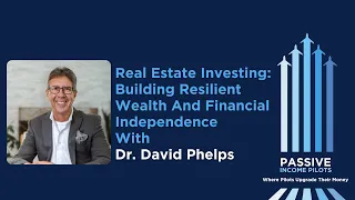 #50 - Real Estate Investing: Building Resilient Wealth and Financial Independence with David Phelps