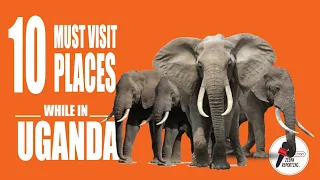 TOP 10 PLACES YOU MUST VISIT WHILE IN UGANDA IN 2020