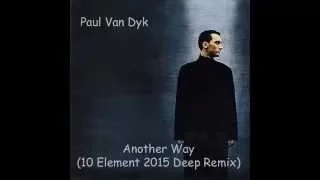 Paul van Dyk - Another Way (10 Element 2015 Deep v2 Remix)