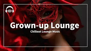 Grown-up Lounge | Sophisticated Lounge Music for the Aspiring Elite