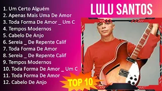 Lulu Santos 2023 - 10 Maiores Sucessos - Um Certo Alguém, Apenas Mais Uma De Amor, Toda Forma De...