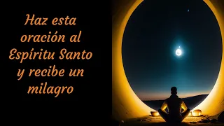 Haz esta oración al Espíritu Santo y recibe un milagro en tu vida