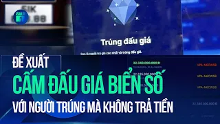 Đề xuất cấm đấu giá biển số với người trúng mà không trả tiền | VTC1