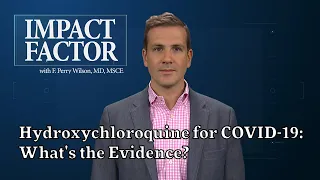 Hydroxychloroquine for COVID-19: What's the Evidence?