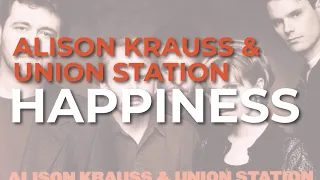 Alison Krauss & Union Station - Happiness (Official Audio)