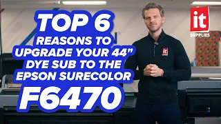 Top 6 Reasons to Upgrade Your 44" Dye Sub to the EPSON SureColor F6470