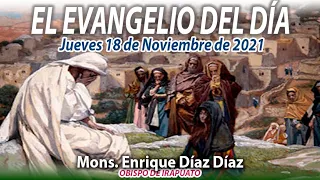 El Evangelio del Día | Mons. Enrique Díaz | 18 de Noviembre de 2021