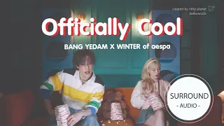 [SURROUND AUDIO] OFFICIALLY COOL - BANG YEDAM & WINTER AESPA -USE EARPHONES-