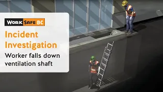 Incident Investigation: Worker Falls Down Ventilation Shaft | WorkSafeBC