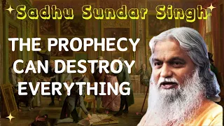 The prophecy CAN destroy everything II Sadhu Sundar Singh