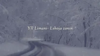 Yll Limani-Lshoja zanin (Lyrics/Me Tekst)