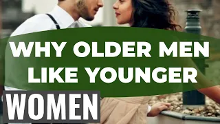 8 Reasons Why Older Men Like Dating Younger Women.Why Older Men Like Younger Women.