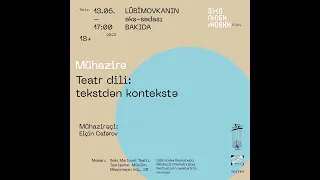 Elçin Cəfərovun mühazirəsi: «Teatr dili: tekstdən kontekstə» | Эхо Любимовки-2023. Баку