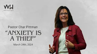 "Anxiety Is A Thief" | Pastor Char Pittman | March 24th, 2024