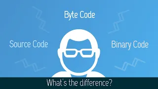 Source Code | Byte Code | Binary Code - Every Coder should know the difference