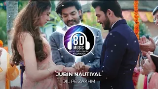 Dil Pe Zakhm(8D AUDIO) - Jubin Nautiyal I Music Enthusiasm Bollywood