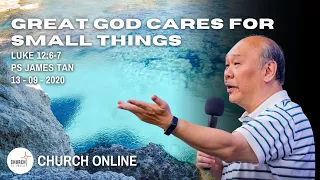 Great God Cares For Small Things | Ps. James Tan | 13/09/2020