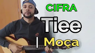 Moça - Tiee (CIFRA)