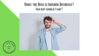 What is Chevron Deference? (And is SCOTUS going to do away with it)