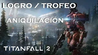 Titanfall 2 - Guía  Logro/trofeo Aniquilación