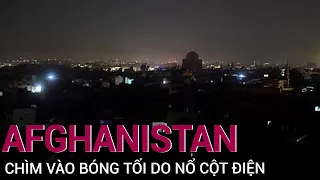 Sau sự cố nợ nần, thủ đô Afghanistan lại chìm vào bóng tối vì nổ cột điện | VTC Now