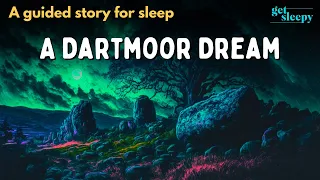 Dreamy Bedtime Story | A Dartmoor Dream | GET SLEEPY Fast with a Story