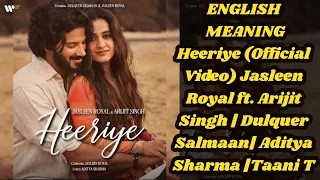 Heeriye (Official Video) ENGLISH MEANING Jasleen Royal ft Arijit Singh| Dulquer Salmaan