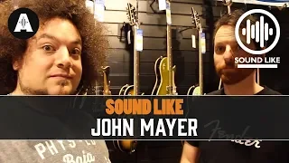 Sound Like John Mayer | Without Busting The Bank