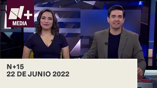 N+15 - Programa Completo: 22 de junio 2022