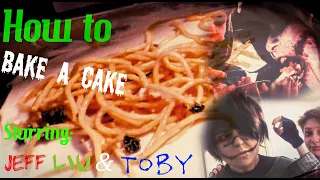 HOW TO BAKE A CAKE Feat. Jeff, Toby, and Liu!