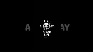 it's just a bad day not a bad life whatsapp status