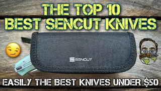 The Top 10 Best Sencut EDC Knives!! EASILY the best knives under $50!! 👌🏼👌🏼🔥🔥