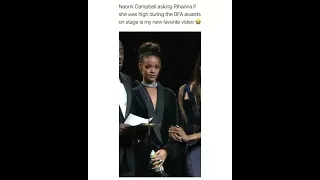 Naomi Campbell asking Rihanna if she was high during the BFA awards