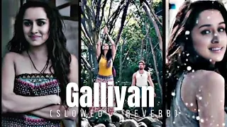 Galliyan (Slowed + Reverb)  ||Ek Villain || Ankit Tiwari || Hello Mashup