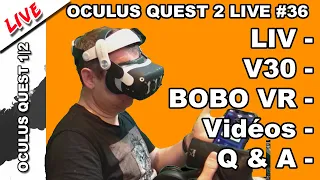 OCULUS QUEST 2 LIVE #36 : TEST BOBO VR, LIV, V30, Vidéos hors ligne, Q&A