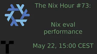 The Nix Hour #73 [Nix eval performance]