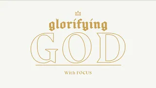 Glorifying God: With Our Focus | Pastor Kurt Jusczak | December 12th, 2021