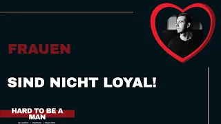 Frauen sind nicht "loyal"!